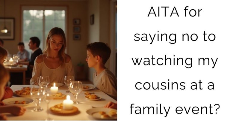 AITA for saying no to watching my cousins at a family event?