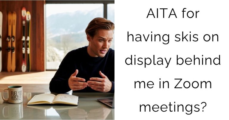 AITA for having skis on display behind me in Zoom meetings?