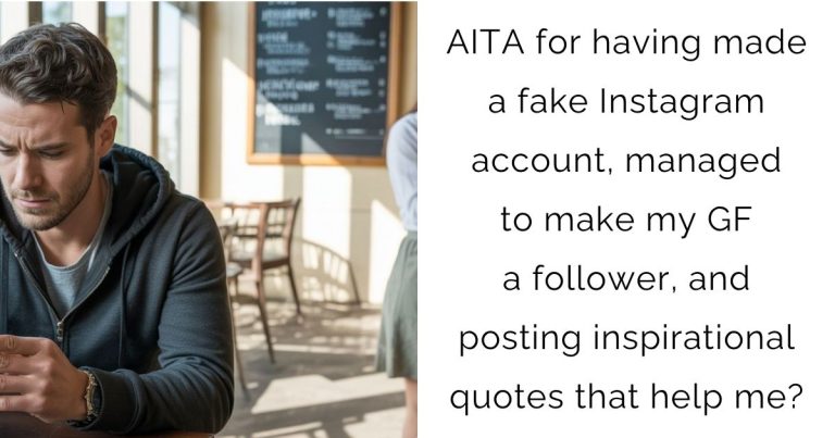 AITA for having made a fake Instagram account, managed to make my gf a follower, and posting inspirational quotes that help me?