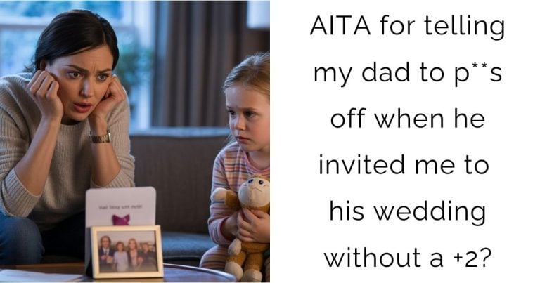 AITA for telling my dad to p**s off when he invited me to his wedding without a +2?