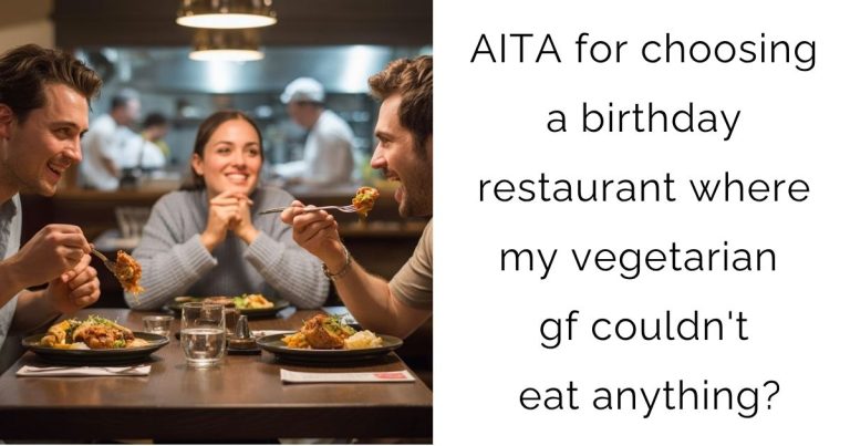 AITA for choosing a birthday restaurant where my vegetarian gf couldn’t eat anything?