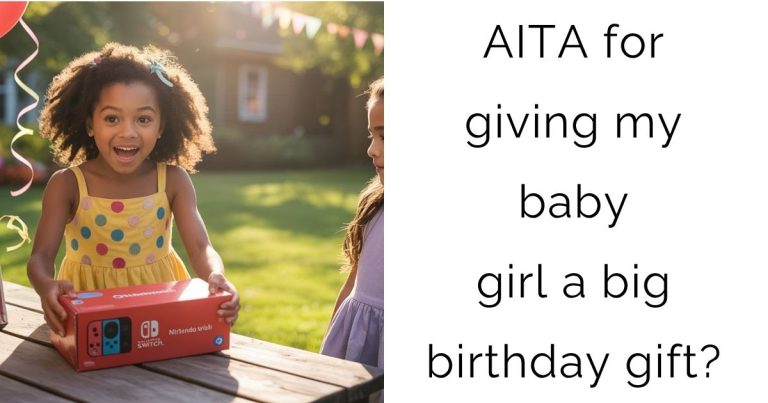AITA for giving my baby girl a big birthday gift?