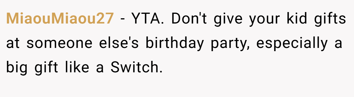 MiaouMiaou27 − YTA. Don't give your kid gifts at someone else's birthday party, especially a big gift like a Switch.