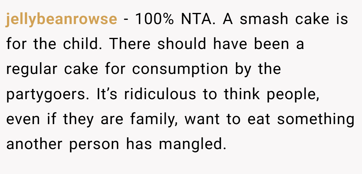 jellybeanrowse − 100% NTA. A smash cake is for the child. There should have been a regular cake for consumption by the partygoers. It’s ridiculous to think people, even if they are family, want to eat something another person has mangled.