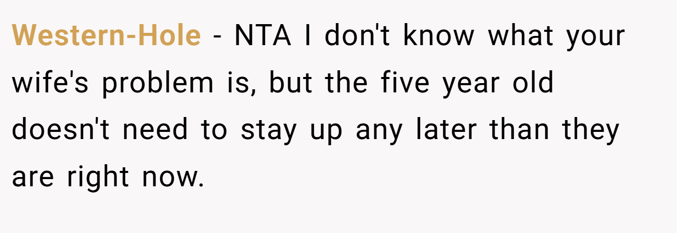 Western-Hole - NTA I don't know what your wife's problem is, but the five year old doesn't need to stay up any later than they are right now.