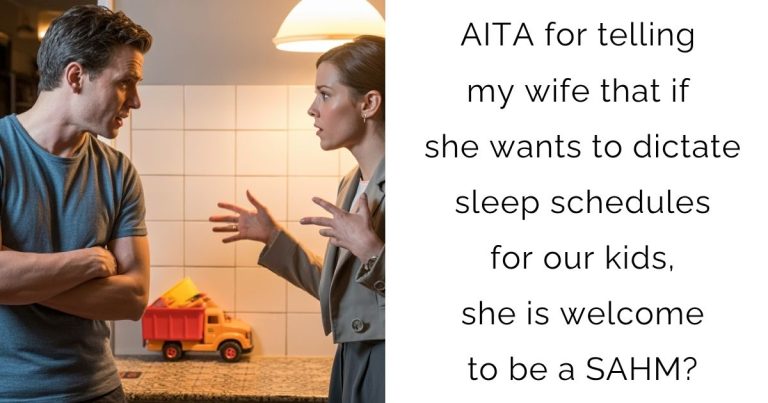 AITA for telling my wife that if she wants to dictate sleep schedules for our kids, she is welcome to be a SAHM?