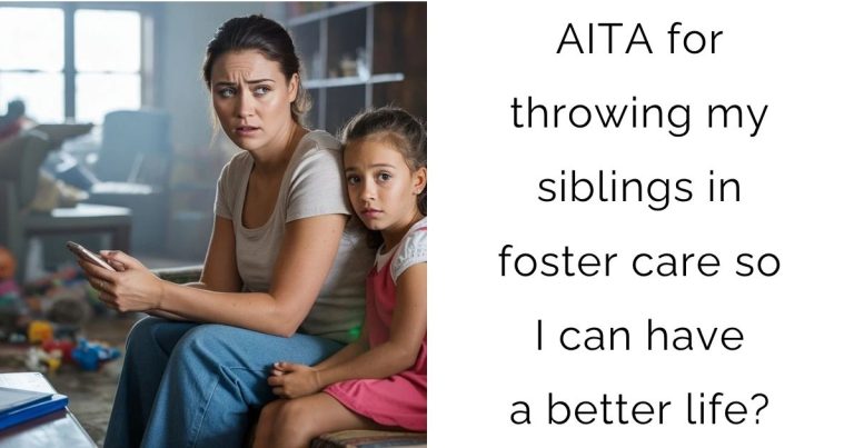 AITA for throwing my siblings in foster care so I can have a better life?