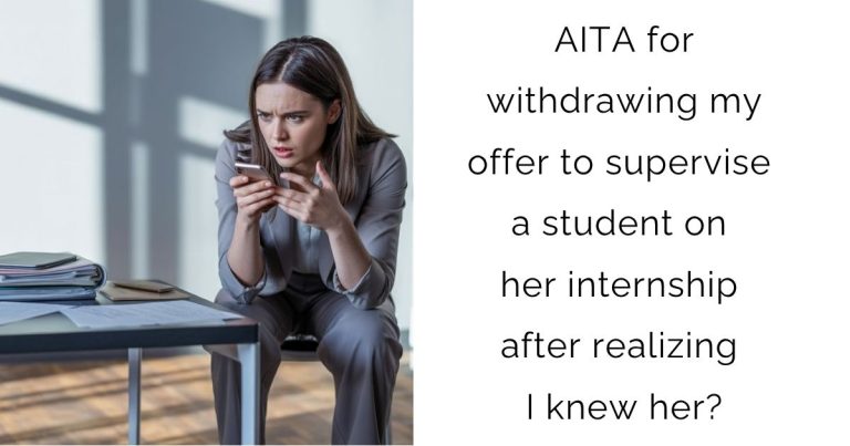 AITA for withdrawing my offer to supervise a student on her internship after realizing I knew her?