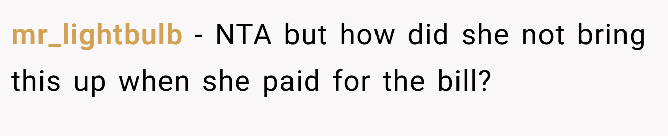 mr_lightbulb − NTA but how did she not bring this up when she paid for the bill?