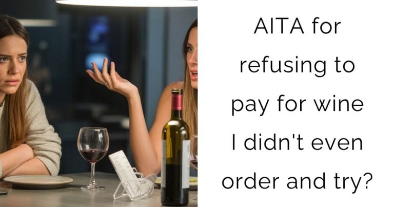 AITA for refusing to pay for wine I didn’t even order and try?