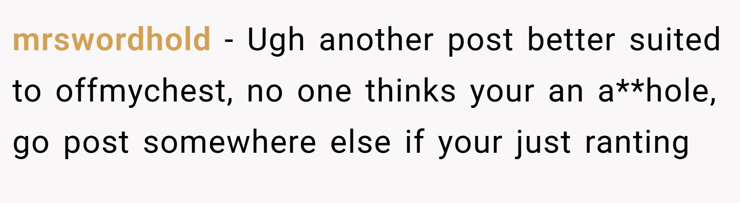 mrswordhold − Ugh another post better suited to offmychest, no one thinks your an a**hole, go post somewhere else if your just ranting