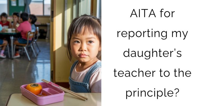 AITA for reporting my daughter’s teacher to the principle?