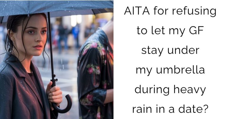 AITA for refusing to let my girlfriend stay under my umbrella during heavy rain in a date?