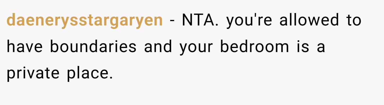 daenerysstargaryen − NTA. you're allowed to have boundaries and your bedroom is a private place.