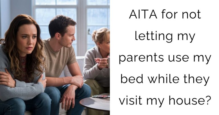 AITA for not letting my parents use my bed while they visit my house?