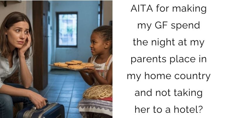 AITA for making my girlfriend spend the night at my parents place in my home country and not taking her to a hotel?