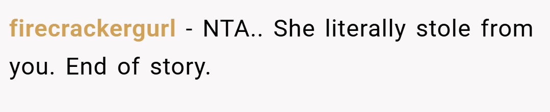 firecrackergurl − NTA.. She literally stole from you. End of story.