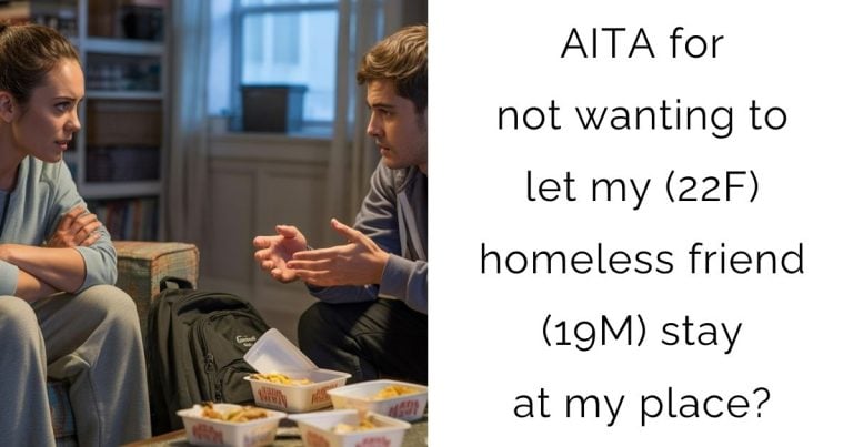 AITA for not wanting to let my (22F) homeless friend (19M) stay at my place?
