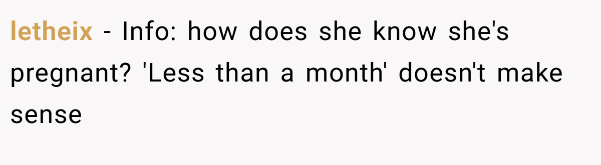 letheix − Info: how does she know she's pregnant? 'Less than a month' doesn't make sense