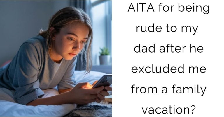 AITA for being rude to my dad after he excluded me from a family vacation?