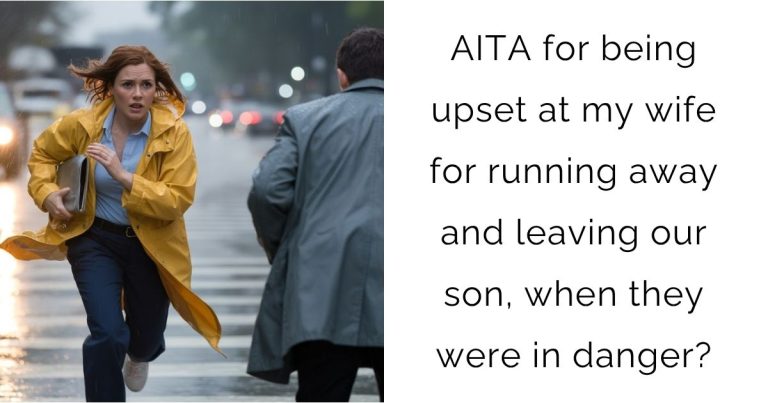 AITA for being upset at my wife for running away and leaving our son, when they were in danger?