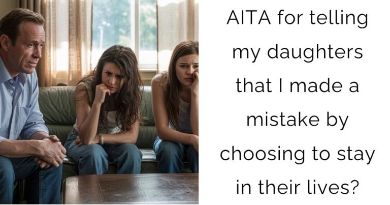 AITA for telling my daughters that I made a mistake by choosing to stay in their lives?