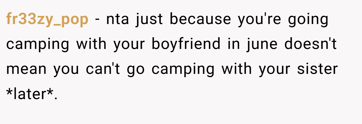 fr33zy_pop − nta just because you're going camping with your boyfriend in june doesn't mean you can't go camping with your sister *later*.