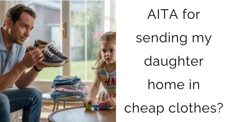 AITA for sending my daughter home in cheap clothes?