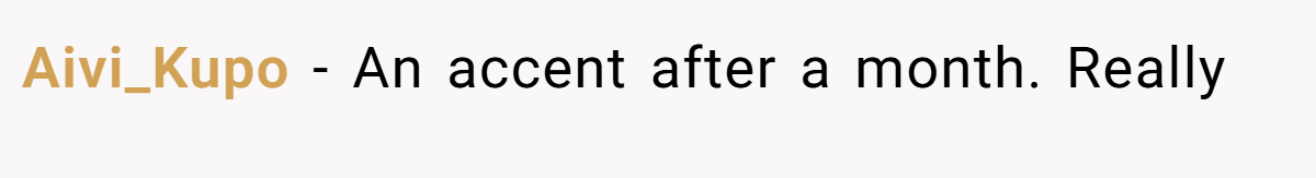 Aivi_Kupo − An accent after a month. Really