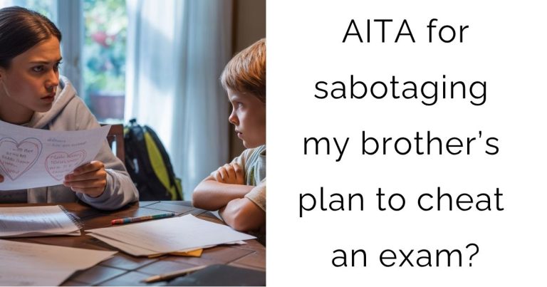 AITA for sabotaging my brother’s plan to cheat an exam?