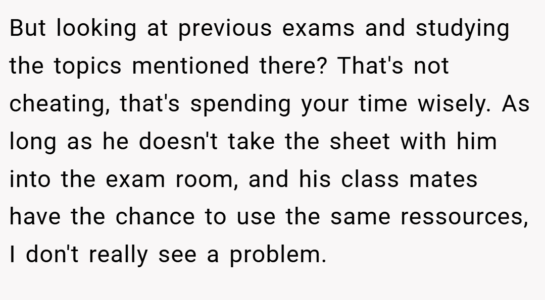 But looking at previous exams and studying the topics mentioned there? That's not cheating, that's spending your time wisely. As long as he doesn't take the sheet with him into the exam room, and his class mates have the chance to use the same ressources, I don't really see a problem.