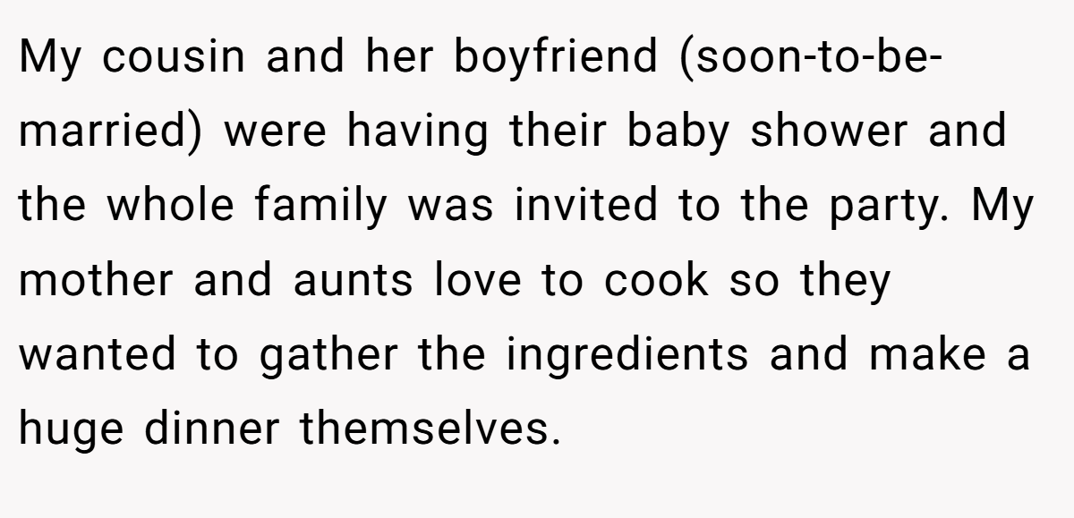 My cousin and her boyfriend (soon-to-be-married) were having their baby shower and the whole family was invited to the party. My mother and aunts love to cook so they wanted to gather the ingredients and make a huge dinner themselves.