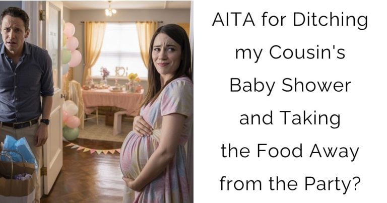 AITA for Ditching my Cousin’s Baby Shower and Taking the Food Away from the Party?
