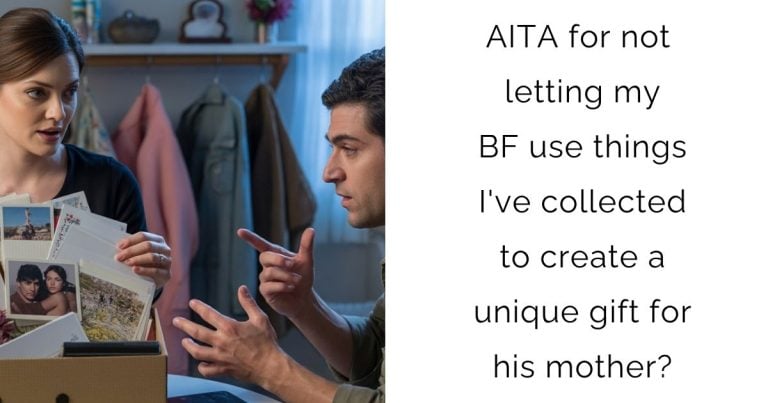 AITA for not letting my BF use things I’ve collected to create a unique gift for his mother?