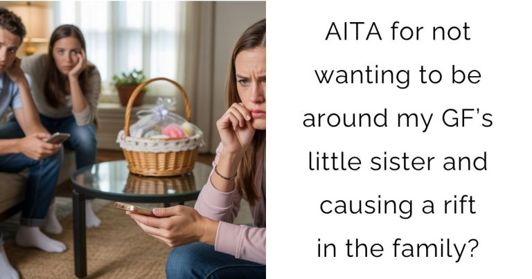 AITA for not wanting to be around my GF’s little sister and causing a rift in the family?