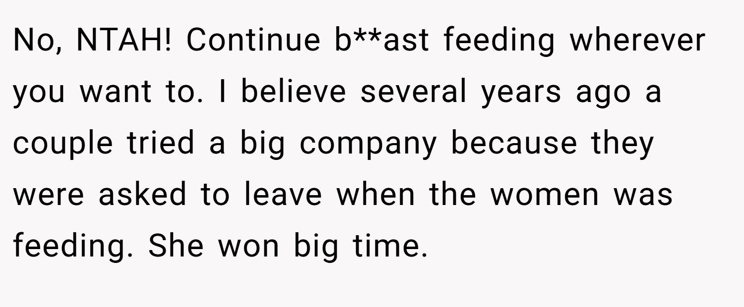 No, NTAH! Continue b**ast feeding wherever you want to. I believe several years ago a couple tried a big company because they were asked to leave when the women was feeding. She won big time.