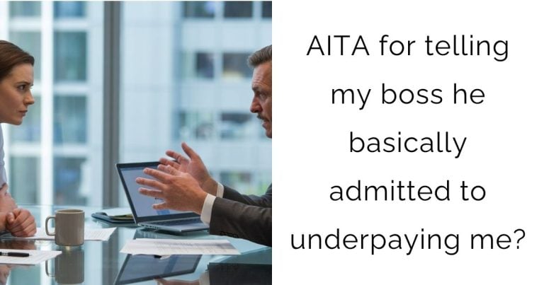 AITA for telling my boss he basically admitted to underpaying me?