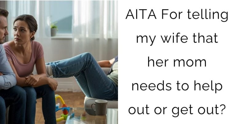 AITA For telling my wife that her mom needs to help out or get out?