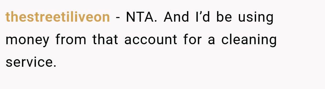 thestreetiliveon − NTA. And I’d be using money from that account for a cleaning service.