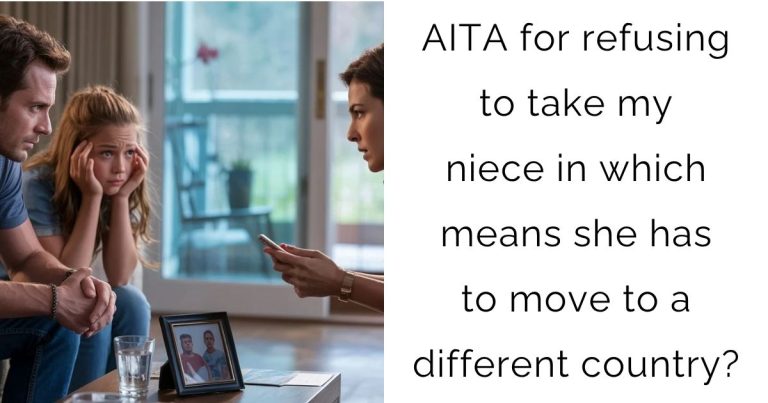 AITA for refusing to take my niece in which means she has to move to a different country?