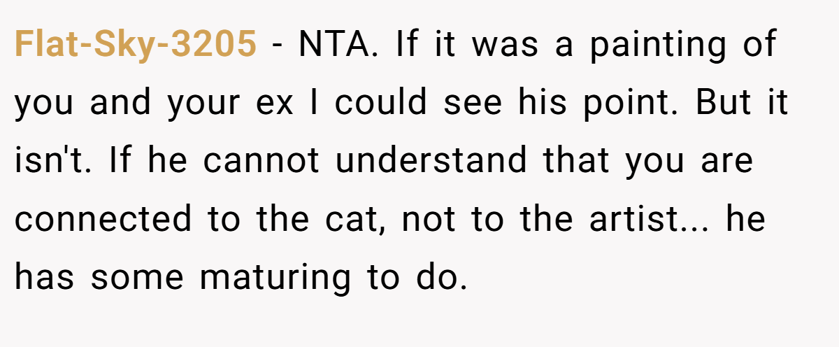 Flat-Sky-3205 − NTA. If it was a painting of you and your ex I could see his point. But it isn't. If he cannot understand that you are connected to the cat, not to the artist... he has some maturing to do.