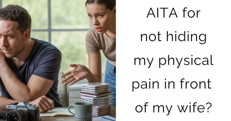 AITA for not hiding my physical pain in front of my wife?