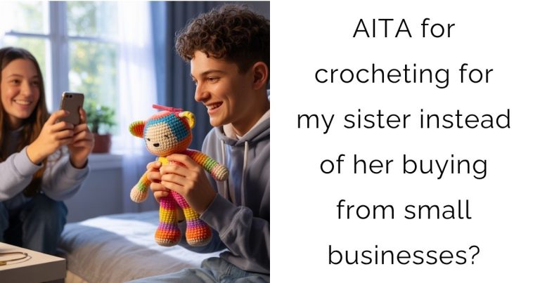 AITA for crocheting for my sister instead of her buying from small businesses?