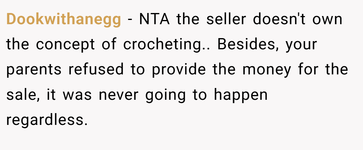 Dookwithanegg − NTA the seller doesn't own the concept of crocheting.. Besides, your parents refused to provide the money for the sale, it was never going to happen regardless.