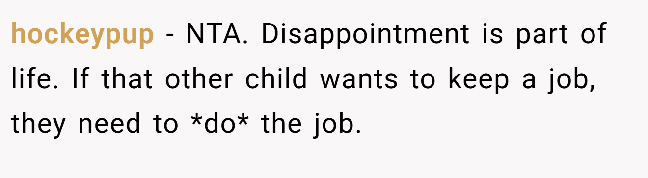 hockeypup - NTA. Disappointment is part of life. If that other child wants to keep a job, they need to *do* the job.