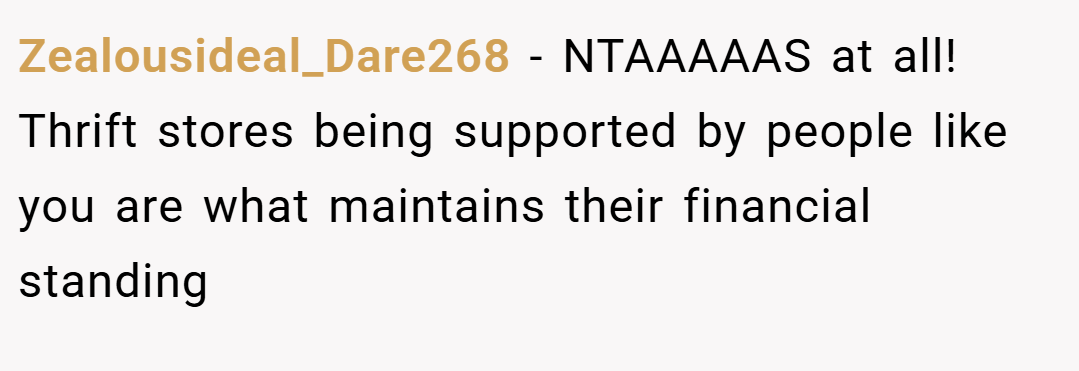 Zealousideal_Dare268 − NTAAAAAS at all! Thrift stores being supported by people like you are what maintains their financial standing