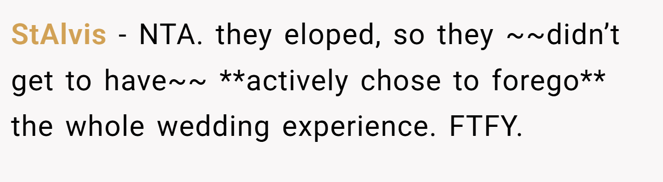 StAlvis - NTA. they eloped, so they ~~didn’t get to have~~ **actively chose to forego** the whole wedding experience. FTFY.