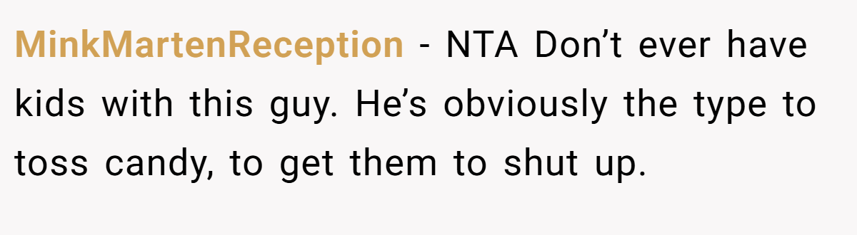 MinkMartenReception − NTA Don’t ever have kids with this guy. He’s obviously the type to toss candy, to get them to shut up.