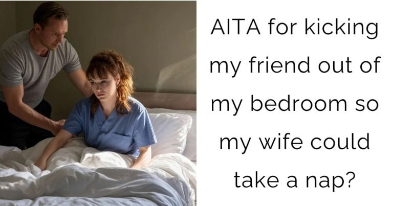 AITA for kicking my friend out of my bedroom so my wife could take a nap?