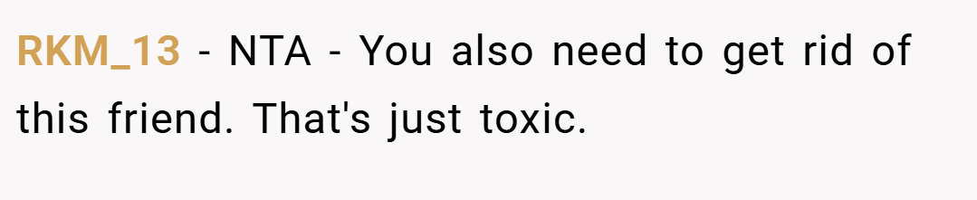 RKM_13 − NTA - You also need to get rid of this friend. That's just toxic.